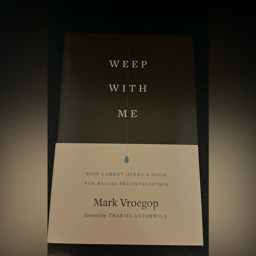 Weep with Me: How Lament Opens a Door for Racial Reconciliation by Mark Vroegop